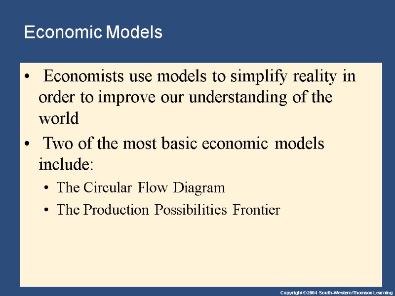 Economic Models  Economists use models to simplify reality in order to improve our